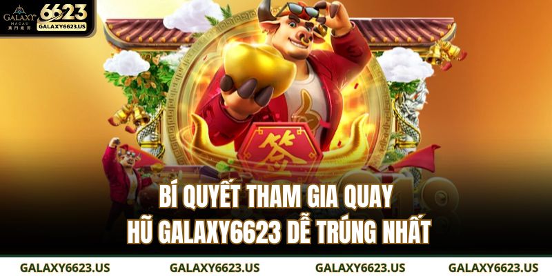 Nổ Hũ 78 GALAXY6623 - Trải Nghiệm Slot Game Hấp Dẫn Nhất 2025 4 Bí quyết tham gia quay hũ Galaxy6623 dễ trúng nhất