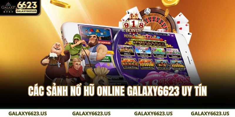 Nổ Hũ Online GALAXY6623 - Thiên Đường Đổi Thưởng Cực Khủng 4 Các sảnh nổ hũ online GALAXY6623 uy tín
