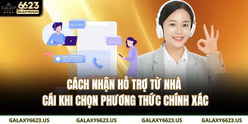 Cách nhận hỗ trợ từ nhà cái khi chọn phương thức chính xác