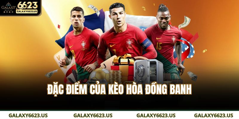 Đặc điểm của kèo hòa đồng banh