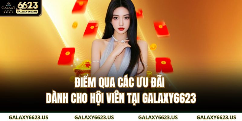 Điểm qua các ưu đãi dành cho hội viên tại GALAXY6623