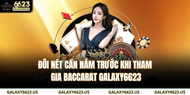 Đôi nét cần nắm trước khi tham gia Baccarat GALAXY6623