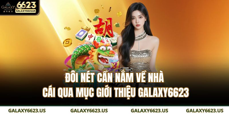 Giới Thiệu GALAXY6623 1 Đôi nét cần nắm về nhà cái qua mục giới thiệu GALAXY6623