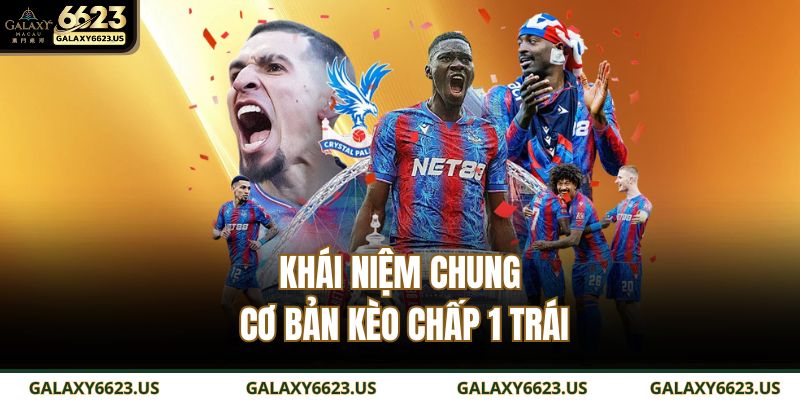 Khái niệm chung cơ bản kèo chấp 1 trái