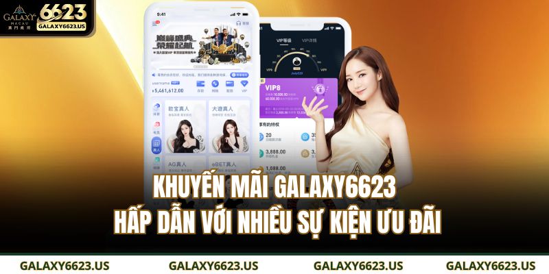 Khuyến Mãi GALAXY6623 Hấp Dẫn Với Nhiều Sự Kiện Ưu Đãi 1 khuyến mãi GALAXY6623