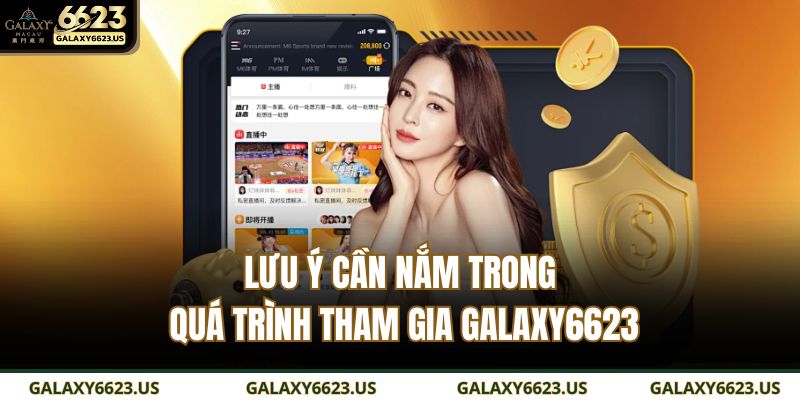 Lưu ý cần nắm trong quá trình tham gia GALAXY6623