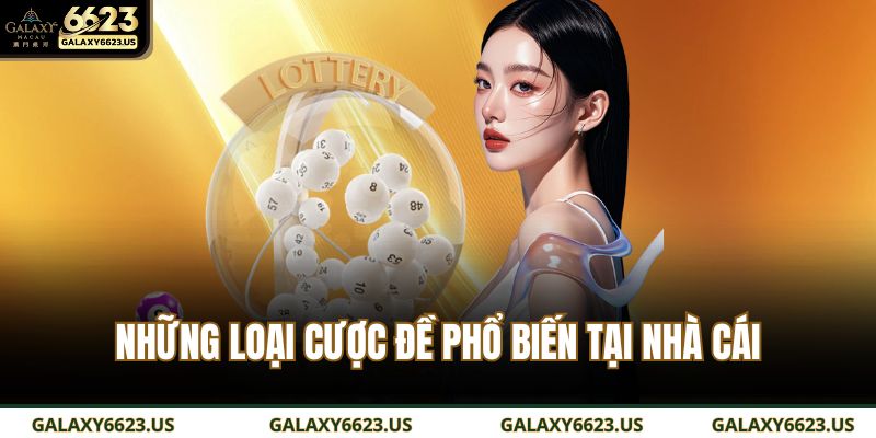 Keno GALAXY6623 – Trải Nghiệm Trò Chơi Xổ Số Hiện Đại 3 Những loại cược đề phổ biến tại nhà cái