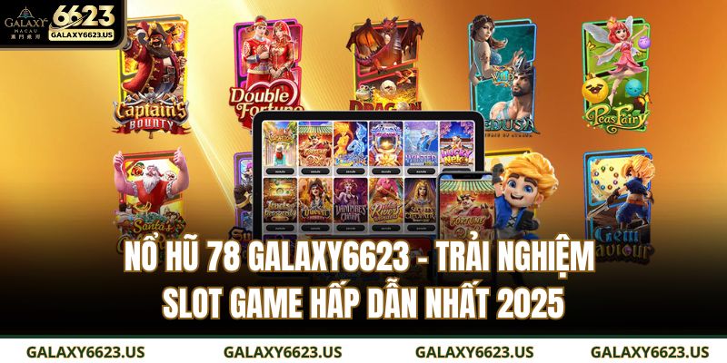 Nổ Hũ 78 GALAXY6623 - Trải Nghiệm Slot Game Hấp Dẫn Nhất 2025 3 nổ hũ 78 GALAXY6623