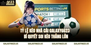 tỷ lệ kèo nhà cái GALAXY6623