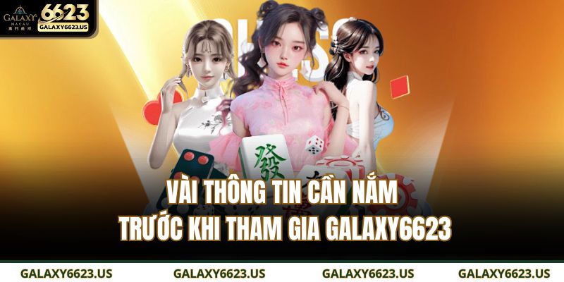 Vài thông tin cần nắm trước khi tham gia GALAXY6623