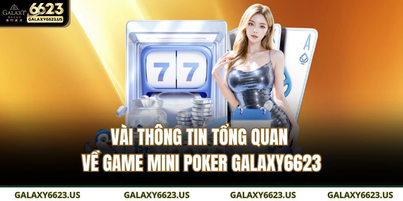 Vài thông tin tổng quan về game Mini poker GALAXY6623